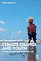 Climate Change and Youth: Turning Grief and Anxiety Into Activism 0367494531 Book Cover