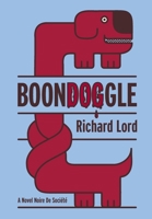 BoonDOGgle: A Novel Noire de Société 1734688211 Book Cover