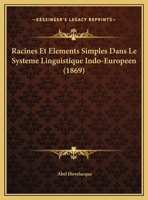 Racines Et Elements Simples Dans Le Systeme Linguistique Indo-Europeen 2329487754 Book Cover