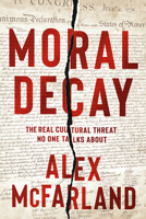 Moral Decay: The Real Cultural Threat No One Talks About 1629997099 Book Cover