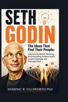 Seth Godin: The Ideas That Find Their People: Understanding Modern Marketing, Brand Storytelling, Audience Growth, Creative Leadership, and Meaningful Work B0HBYYX4YT Book Cover