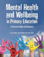Mental Health and Wellbeing in Primary Education: A Practical Guide and Resource 1912755920 Book Cover