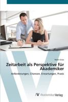 Zeitarbeit als Perspektive für Akademiker: Anforderungen, Chancen, Erwartungen, Praxis 3639447026 Book Cover