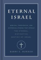 Eternal Israel: Biblical, Theological, and Historical Studies that Uphold the Eternal, Distinctive Destiny of Israel 1535901993 Book Cover