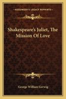 Shakespeare's Juliet, The Mission Of Love 1162873264 Book Cover