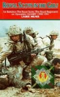 ROYAL SCOTS IN THE GULF: 1st Battalion The Royal Scots (The Royal Regiment) in Operation GRANBY, 1990-1991 (The Royal Regiment on Operation Granby 1990-1991) 0850522730 Book Cover