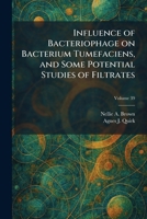 Influence of Bacteriophage on Bacterium Tumefaciens, and Some Potential Studies of Filtrates 1025734343 Book Cover