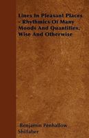 Lines in Pleasant Places: Rhythmics of Many Moods and Quantities. Wise and Otherwise 1275618251 Book Cover