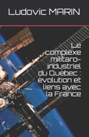 Le complexe militaro-industriel du Québec : évolution et liens avec la France 1976856280 Book Cover