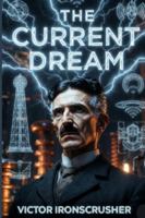 THE CURRENT DREAM: Tesla's Vision: The Age of Electricity for Intermediate (B1-B2) Learners (Bilingual English-French) B0G1KD4GWF Book Cover