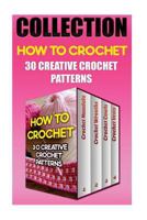How to Crochet: 30 Creative Crochet Patterns 1545273561 Book Cover