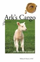 The Ark's Cargo: For the Love of Animals 146697771X Book Cover