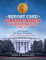 Report Card Obama-Biden Administration 2009 - 2017: 600 Promises 297 Kept / 303 Broken 1663229023 Book Cover