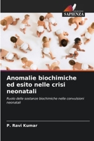Anomalie biochimiche ed esito nelle crisi neonatali: Ruolo delle sostanze biochimiche nelle convulsioni neonatali 620534338X Book Cover