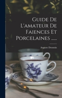 Guide de l'Amateur de Faiences Et Porcelaines ... 1272113361 Book Cover