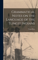 Grammatical Notes on the Language of the Tlingit Indians 1015095895 Book Cover