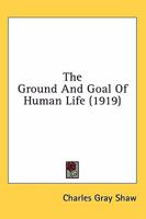 The Ground and Goal of Human Life 1345562438 Book Cover