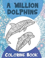 A Million Dolphins - Coloring Book ?? B088B8MBS8 Book Cover