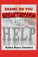 Shame on You Breakthrough 0578882973 Book Cover