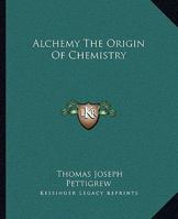 Alchemy the Origin of Chemistry 1425368913 Book Cover