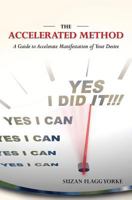 The Accelerated Method: A Guide to Accelerate Manifestation of Your Desire 0615733352 Book Cover