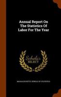 Annual Report On the Statistics of Labor for the Year ... 1148868755 Book Cover