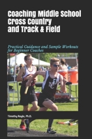 Coaching Middle School Cross Country and Track & Field: Practical Guidance and Sample Workouts for Beginner Coaches 107479138X Book Cover