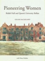 Pioneering Women: Riddel Hall and Queen's University Belfast 1903688574 Book Cover