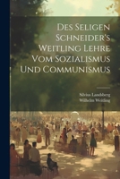 Des Seligen Schneider's Weitling Lehre Vom Sozialismus Und Communismus 102253291X Book Cover