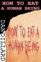 How To Eat A Human Being 1477571523 Book Cover
