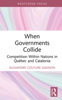 When Governments Collide: Competition Within Nations in Québec and Catalonia 1041024487 Book Cover