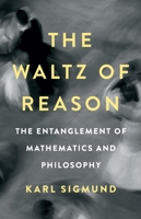 The Waltz of Reason: The Entanglement of Mathematics and Philosophy 1541602692 Book Cover