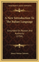 A New Introduction To The Italian Language: Grounded On Reason And Authority 1179262352 Book Cover