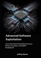 Advanced Software Exploitation: Learn Real-World Vulnerability Discovery, Memory Corruption, and Exploit Development B0FHH3SGBZ Book Cover