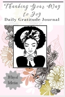 Thanking Your Way to Joy: Daily Gratitude Journal 1716042356 Book Cover