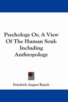 Psychology Or, A View Of The Human Soul: Including Anthropology 1430460482 Book Cover
