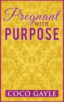 Pregnant with Purpose 1548722359 Book Cover