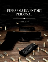 Firearms Inventory Personal Log Book: Personal Firearms Record Log Book, Acquisition And Disposition Record Book Great Gifts For Gun Enthusiasts (Gun Inventory Log Book) 1652134611 Book Cover