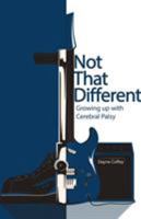Not That Different: Growing up with Cerebral Palsy 1504381963 Book Cover