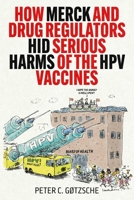 How Merck and Drug Regulators Hid Serious Harms of the HPV Vaccines 1510785485 Book Cover