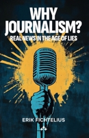 Why Journalism - Real news in the age of lies 9189954203 Book Cover