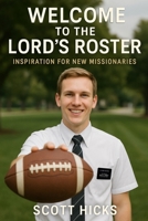 Welcome to the Lord's Roster: A Faith-Forward Guide to the Realities and Rewards of Serving an LDS Mission B0FN4F296Z Book Cover