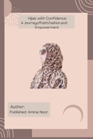 Hijab with Confidence: A Journey of Faith, Fashion, and Empowerment B0FSSK2LFZ Book Cover
