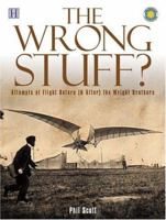 The Wrong Stuff?: Attempts at Flight Before (& After) the Wright Brothers 0760777977 Book Cover