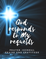 God Responds to My Requests Prayer Journal Praise and Gratitude: A diary that helps strengthen faith in one's own value, skills and self-respect. ... Workbook Praying. Devotional AM Project. 1671435591 Book Cover