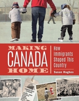Making Canada Home: How Immigrants Shaped This Country 1771472022 Book Cover