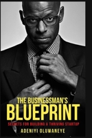 THE BUSINESSMAN’S BLUEPRINT: SECRETS FOR BUILDING A THRIVING STARTUP B0C9KTRGBL Book Cover