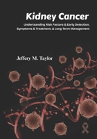 Kidney Cancer: Understanding Risk Factors & Early Detection, Symptoms & Treatment & Long-Term Management B0FSKLQMXQ Book Cover