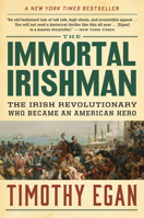 The Immortal Irishman: The Irish Revolutionary Who Became an American Hero 0544272889 Book Cover