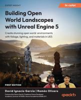 Building Open World Landscapes with Unreal Engine 5: Create stunning open-world environments with foliage, lighting, and materials in UE5 1835085571 Book Cover